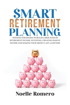 Paperback Smart Retirement Planning: Winning strategies to build large sums of retirement income; smart investing, create passive income and make your mone Book