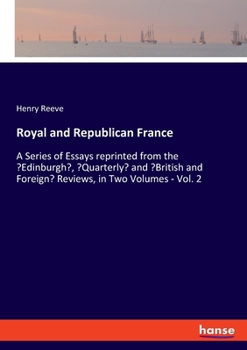 Paperback Royal and Republican France: A Series of Essays reprinted from the 'Edinburgh', 'Quarterly' and 'British and Foreign' Reviews, in Two Volumes - Vol Book