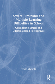 Hardcover Severe, Profound and Multiple Learning Difficulties in School: Considering Ethical and Dilemma-Based Perspectives Book