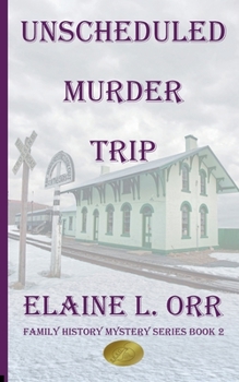 Unscheduled Murder Trip : Family History Mystery Series Book 2