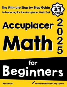 Paperback Accuplacer Math for Beginners: The Ultimate Step by Step Guide to Preparing for the Accuplacer Math Test Book