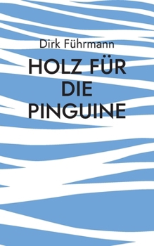 Holz für die Pinguine (German Edition)