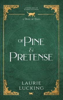 Of Pine and Pretense: A Rumpelstiltskin Retelling - Book  of the Twist of Tales
