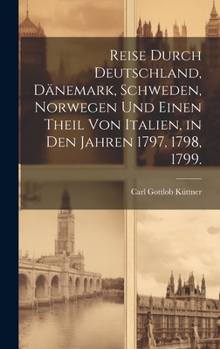 Hardcover Reise durch Deutschland, Dänemark, Schweden, Norwegen und einen Theil von Italien, in den Jahren 1797, 1798, 1799. [German] Book