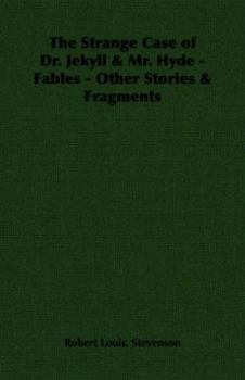 Paperback The Strange Case of Dr. Jekyll & Mr. Hyde - Fables - Other Stories & Fragments Book