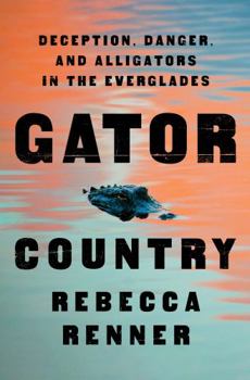 Hardcover Gator Country: Deception, Danger, and Alligators in the Everglades Book