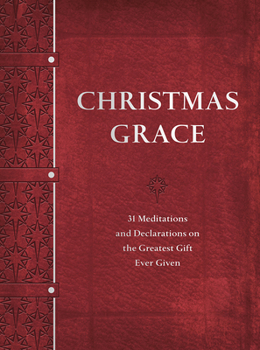 Imitation Leather Christmas Grace: 31 Meditations and Declarations on the Greatest Gift Ever Given Book