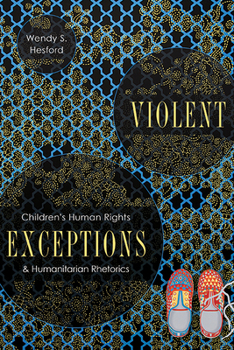 Paperback Violent Exceptions: Children's Human Rights and Humanitarian Rhetorics Book