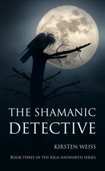 Paperback The Shamanic Detective: Book Three in the Riga Hayworth Series Book