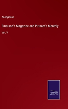 Hardcover Emerson's Magazine and Putnam's Monthly: Vol. V Book