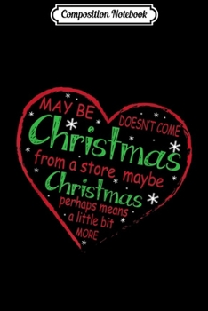 Composition Notebook: Maybe Christmas Doesn't Come From Store Mean Little Bit More  Journal/Notebook Blank Lined Ruled 6x9 100 Pages