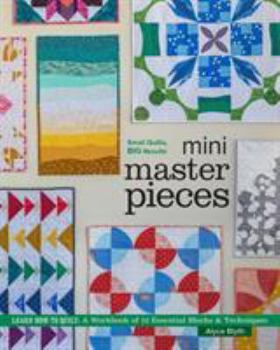 Paperback Mini Masterpieces: Learn How to Quilt! a Workbook of 12 Essential Blocks & Techniques Book