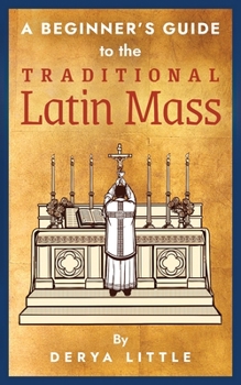 Paperback A Beginner's Guide to the Traditional Latin Mass Book