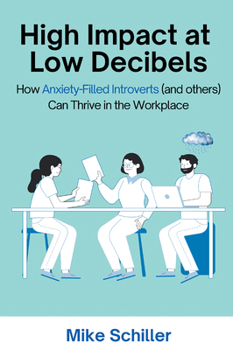 Paperback High Impact at Low Decibels: How Anxiety-Filled Introverts (and others) Can Thrive in the Workplace Book