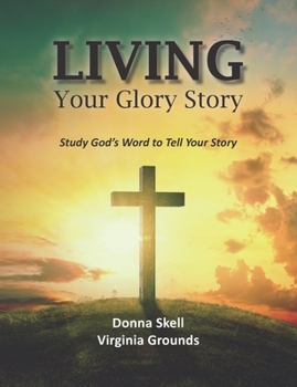 Paperback Living Your Glory Story: Study God's Word to Tell Your Story Book