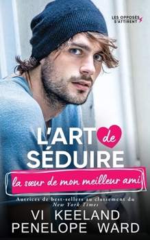 L'art de séduire la soeur de mon meilleur ami (French Edition)