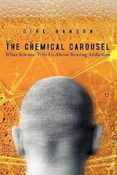 Paperback The Chemical Carousel: What Science Tells Us About Beating Addiction Book
