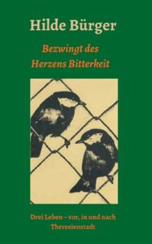 Paperback Bezwingt des Herzens Bitterkeit: Drei Leben - vor, in und nach Theresienstadt [German] Book