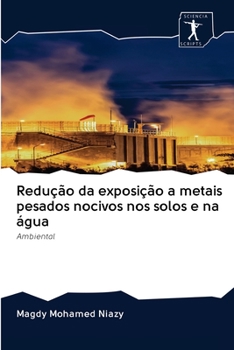 Paperback Redução da exposição a metais pesados nocivos nos solos e na água [Portuguese] Book