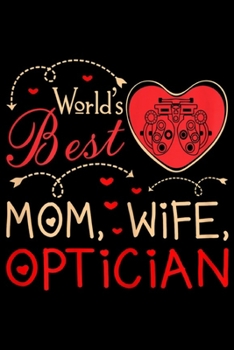 Paperback world's best mom, wife, optician: Womens Worlds Best Mom Wife Optician Journal/Notebook Blank Lined Ruled 6x9 100 Pages Book