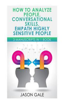 Paperback How to Analyze People, Conversational Skills, Empath Highly Sensitive People: 3 Manuscripts in 1 Book