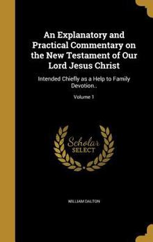 Hardcover An Explanatory and Practical Commentary on the New Testament of Our Lord Jesus Christ: Intended Chiefly as a Help to Family Devotion..; Volume 1 Book