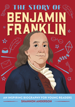 Paperback The Story of Benjamin Franklin: An Inspiring Biography for Young Readers Book