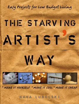 Paperback The Starving Artist's Way: Easy Projects for Low-Budget Living Book