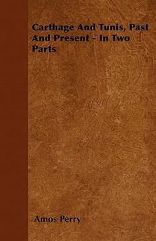Paperback Carthage And Tunis, Past And Present - In Two Parts Book