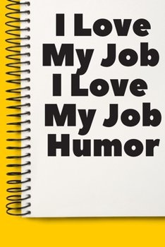 Paperback I Love My Job I Love My Job Humor Fun A beautiful: Lined Notebook / Journal Gift,, 120 Pages, 6 x 9 inches, Personal Diary, Personalized Journal, Cust Book