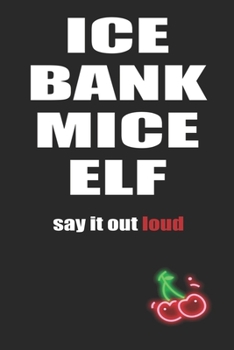 Ice Bank Mice Elf say It Out Loud: Funny Blank Lined Notebook | Blank Journal Makes a Great Gift for Amazing Partner | Better Than a Card