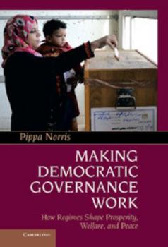 Hardcover Making Democratic Governance Work: How Regimes Shape Prosperity, Welfare, and Peace Book