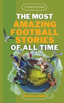 Paperback The Most Amazing Football Stories of All Time - The Beautiful Game Book