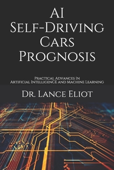 Paperback AI Self-Driving Cars Prognosis: Practical Advances In Artificial Intelligence and Machine Learning Book