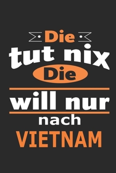Die tut nix Die will nur nach Vietnam: Notizbuch mit 110 Seiten, ebenfalls Nutzung als Dekoration in Form eines Schild bzw. Poster möglich (German Edition)