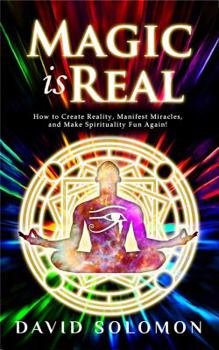 Paperback Magic is Real: How to Create Reality, Manifest Miracles and Make Spirituality Fun Again! Book