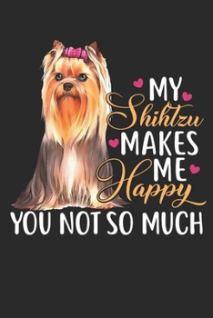 My Shihtzu makes me Happy you not so Much: Taschenkalender für Sept. 2019 bis Dezember 2020 A5 Terminplaner Wochenplaner Terminkalender Wochenkalender ... mit Shihtzu Shih tzu Tibetische Hunderasse