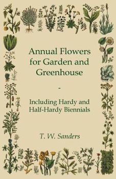 Paperback Annual Flowers for Garden and Greenhouse - Including Hardy and Half-Hardy Biennials Book