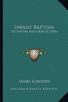 Paperback Infant Baptism: Its Nature And Objects (1856) Book