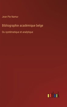 Hardcover Bibliographie académique belge: Ou systématique et analytique [French] Book