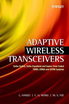 Hardcover Adaptive Wireless Transceivers: Turbo-Coded, Turbo-Equalized and Space-Time Coded Tdma, Cdma and Ofdm Systems Book