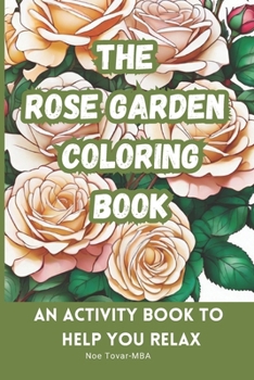 Paperback The Rose Garden Coloring Book: An activity book to help you relax Book