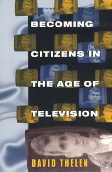 Paperback Becoming Citizens in the Age of Television: How Americans Challenged the Media and Seized Political Initiative During the Iran-Contra Debate Book