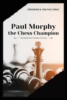 Paperback Paul Morphy, the Chess Champion: His Exploits and Triumphs in Europe Book