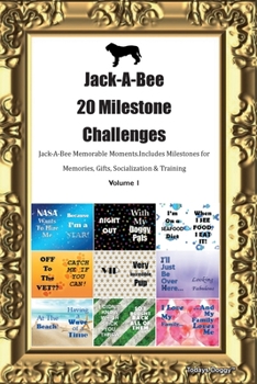 Paperback Jack-A-Bee 20 Milestone Challenges Jack-A-Bee Memorable Moments.Includes Milestones for Memories, Gifts, Socialization & Training Volume 1 Book