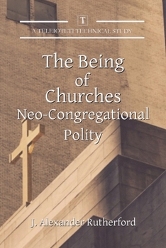 Paperback The Being of Churches: Neo-Congregational Polity Book
