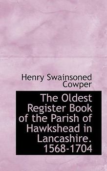 The Oldest Register Book of the Parish of Hawkshead in Lancashire 1568-1704