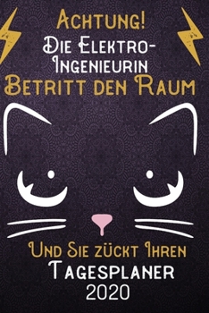 Achtung! Die Elektro-Ingenieurin betritt den Raum und Sie zückt Ihren Tagesplaner 2020: DIN A5 Kalender / Terminplaner / Tageskalender 2020 12 Monate: ... 2020 – Jeder Tag auf 1 Seite (German Edition)