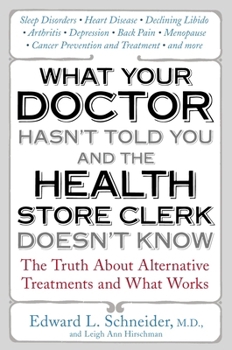 Paperback What Your Doctor Hasn't Told You and the Health Store Clerk Doesn't Know: The Truth About Alternative Treatments and What Works Book