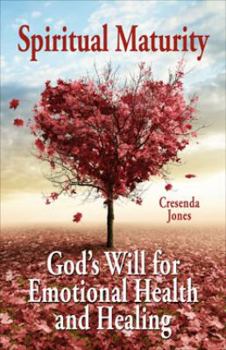 Spiritual Maturity: God's Will for Emotional Health and Healing